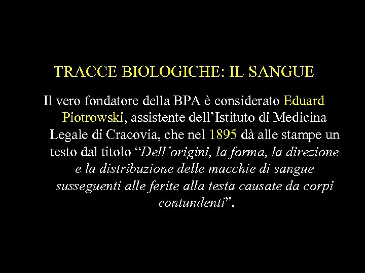TRACCE BIOLOGICHE: IL SANGUE Il vero fondatore della BPA è considerato Eduard Piotrowski, assistente