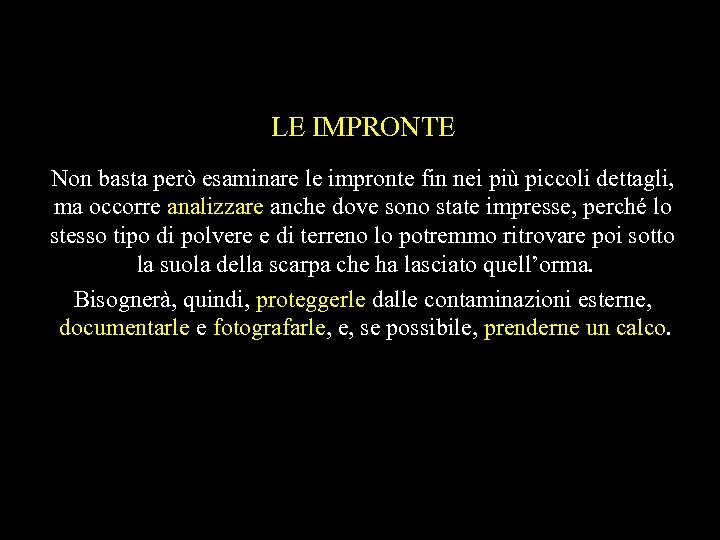 LE IMPRONTE Non basta però esaminare le impronte fin nei più piccoli dettagli, ma