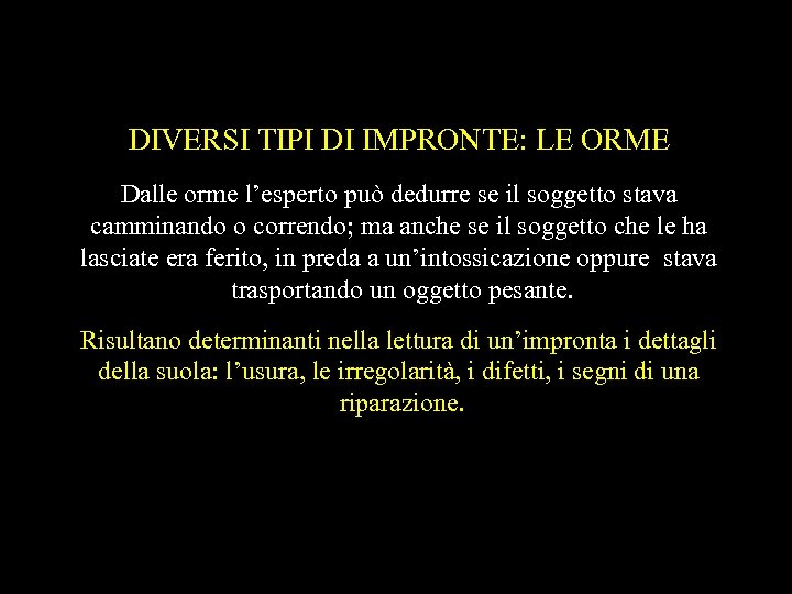 DIVERSI TIPI DI IMPRONTE: LE ORME Dalle orme l’esperto può dedurre se il soggetto