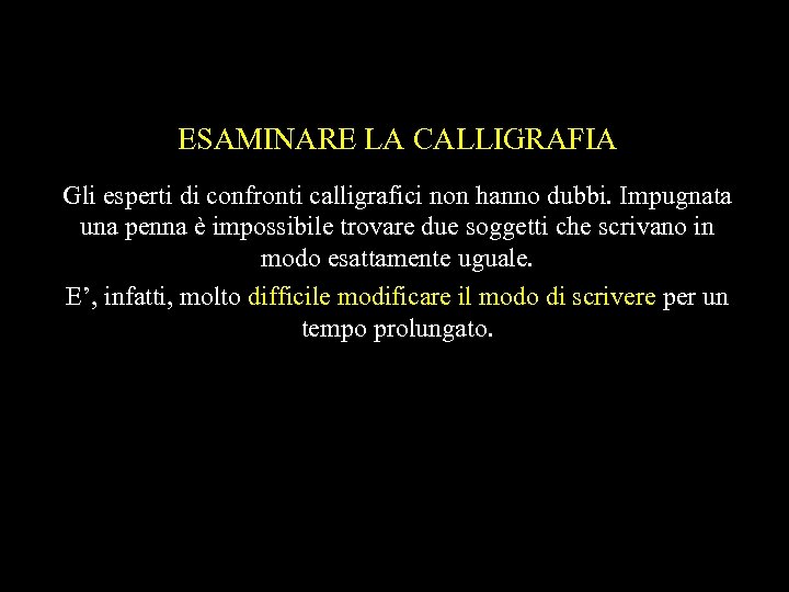 ESAMINARE LA CALLIGRAFIA Gli esperti di confronti calligrafici non hanno dubbi. Impugnata una penna