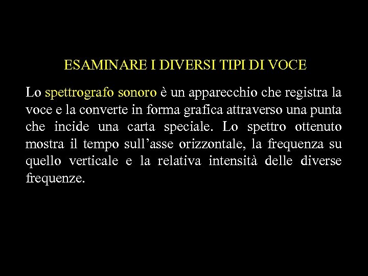 ESAMINARE I DIVERSI TIPI DI VOCE Lo spettrografo sonoro è un apparecchio che registra