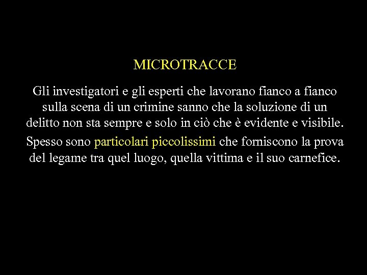 MICROTRACCE Gli investigatori e gli esperti che lavorano fianco a fianco sulla scena di