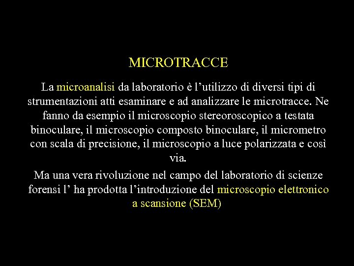 MICROTRACCE La microanalisi da laboratorio è l’utilizzo di diversi tipi di strumentazioni atti esaminare