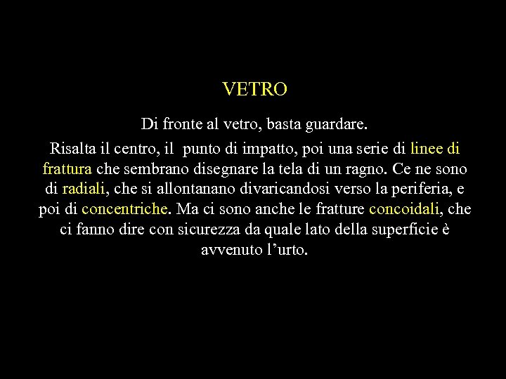 VETRO Di fronte al vetro, basta guardare. Risalta il centro, il punto di impatto,