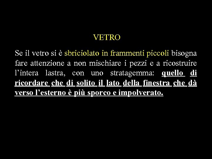 VETRO Se il vetro si è sbriciolato in frammenti piccoli bisogna fare attenzione a