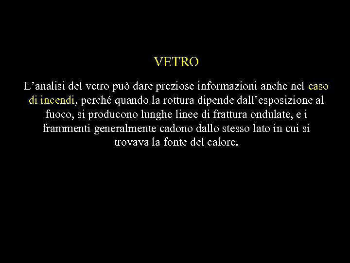 VETRO L’analisi del vetro può dare preziose informazioni anche nel caso di incendi, perché
