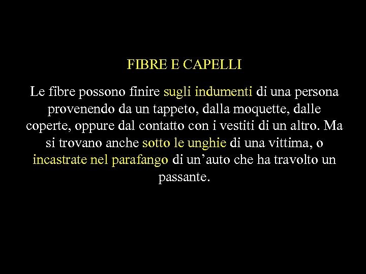 FIBRE E CAPELLI Le fibre possono finire sugli indumenti di una persona provenendo da