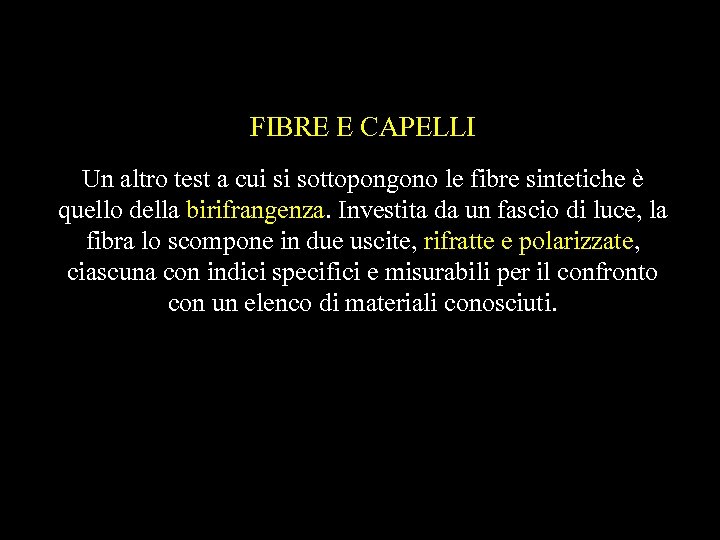 FIBRE E CAPELLI Un altro test a cui si sottopongono le fibre sintetiche è