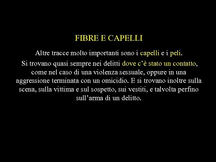 FIBRE E CAPELLI Altre tracce molto importanti sono i capelli e i peli. Si