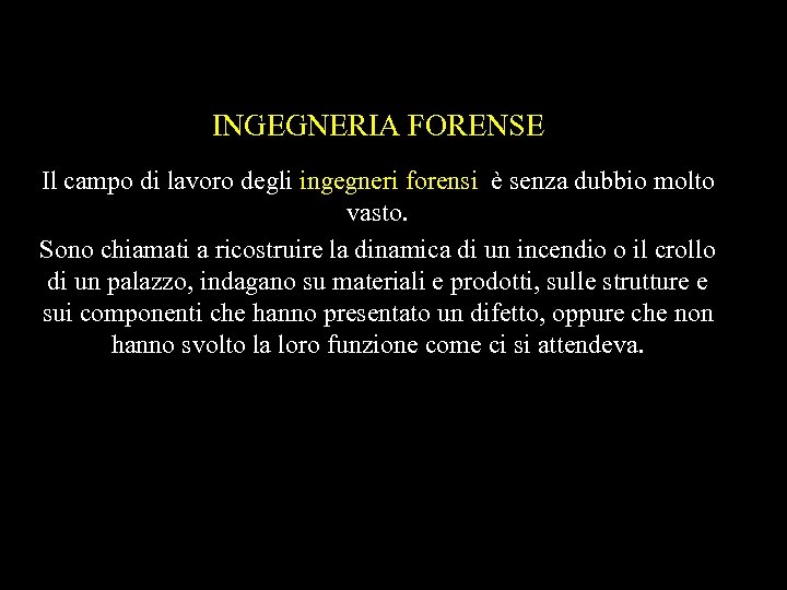 INGEGNERIA FORENSE Il campo di lavoro degli ingegneri forensi è senza dubbio molto vasto.