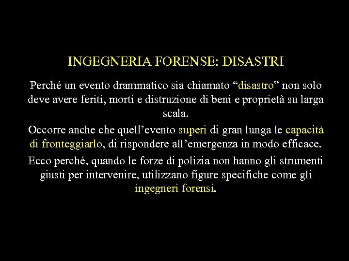 INGEGNERIA FORENSE: DISASTRI Perché un evento drammatico sia chiamato “disastro” non solo deve avere