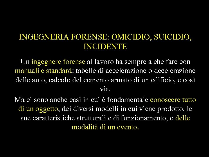 INGEGNERIA FORENSE: OMICIDIO, SUICIDIO, INCIDENTE Un ingegnere forense al lavoro ha sempre a che