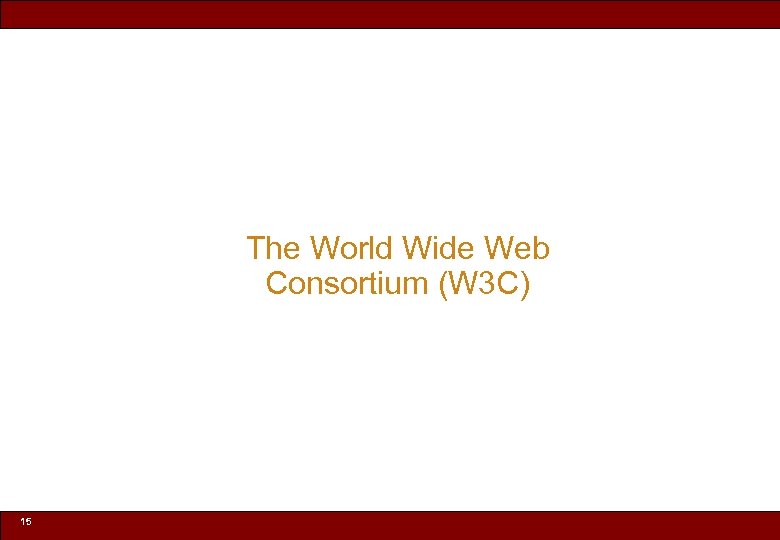 The World Wide Web Consortium (W 3 C) 15 © 2010 Noah Mendelsohn 