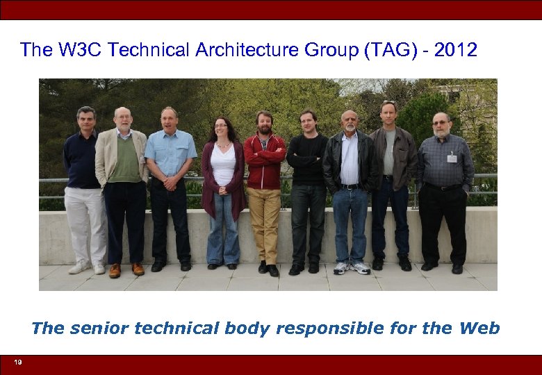 The W 3 C Technical Architecture Group (TAG) - 2012 The senior technical body
