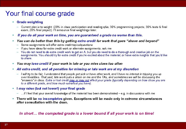 Your final course grade § Grade weighting – Current plan is to weight: (20%