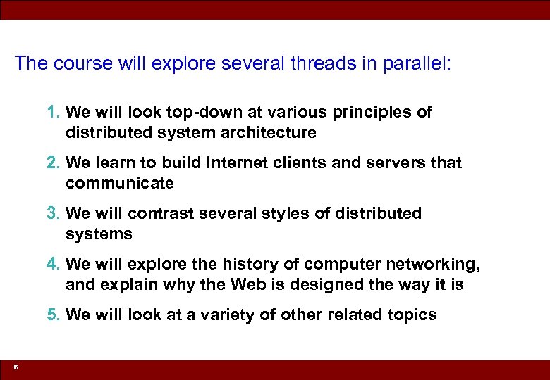 The course will explore several threads in parallel: 1. We will look top-down at