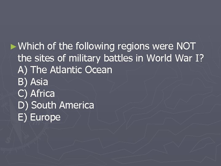 ► Which of the following regions were NOT the sites of military battles in