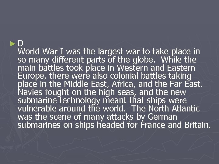 ►D World War I was the largest war to take place in so many