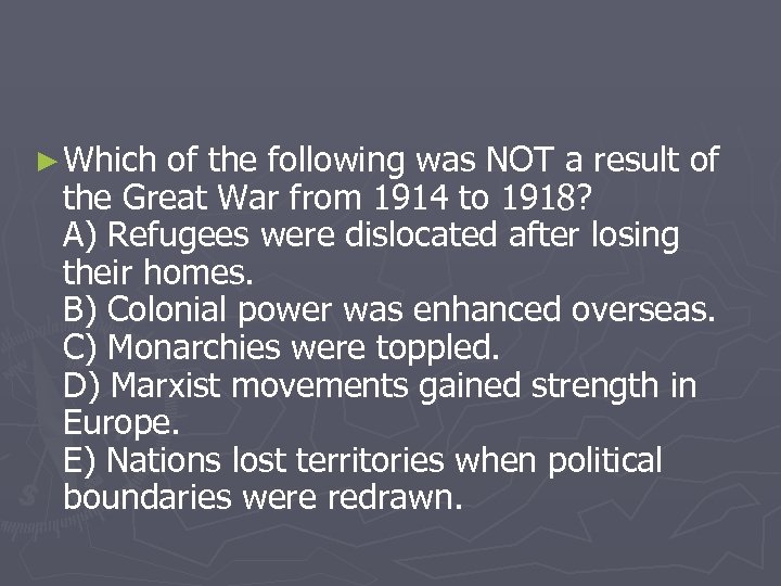 ► Which of the following was NOT a result of the Great War from