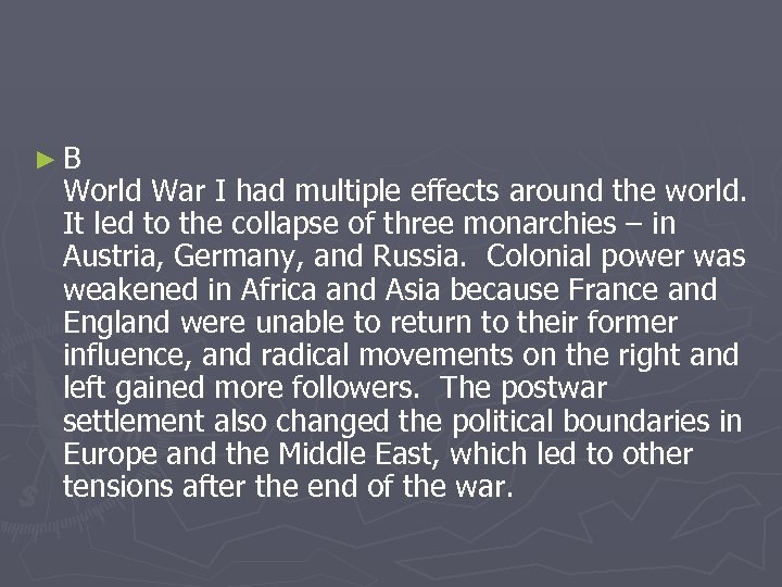 ►B World War I had multiple effects around the world. It led to the