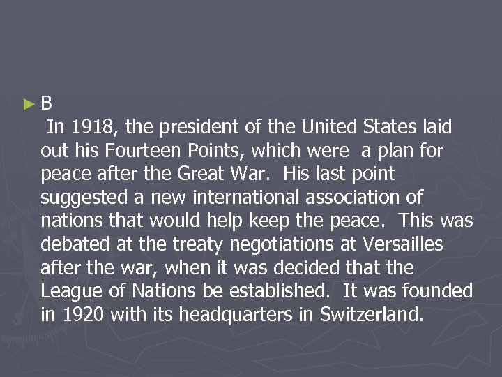 ►B In 1918, the president of the United States laid out his Fourteen Points,