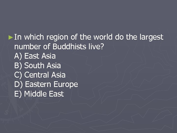 ► In which region of the world do the largest number of Buddhists live?