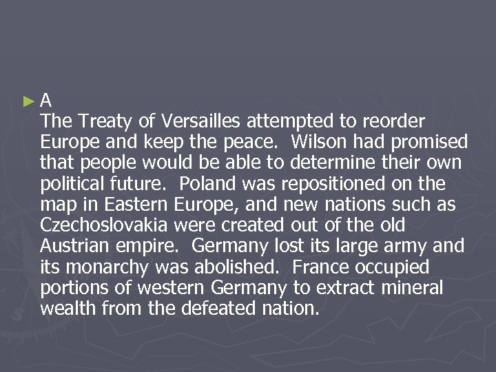 ►A The Treaty of Versailles attempted to reorder Europe and keep the peace. Wilson