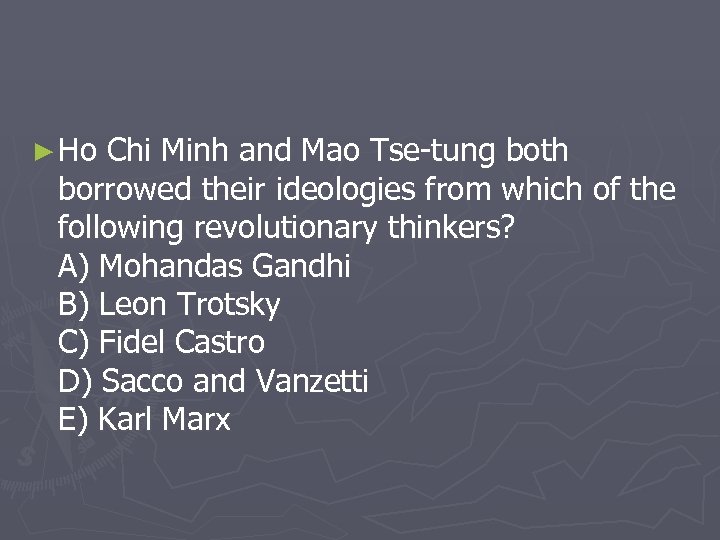 ► Ho Chi Minh and Mao Tse-tung both borrowed their ideologies from which of