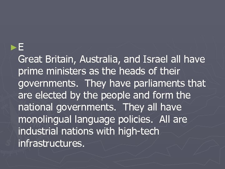 ►E Great Britain, Australia, and Israel all have prime ministers as the heads of