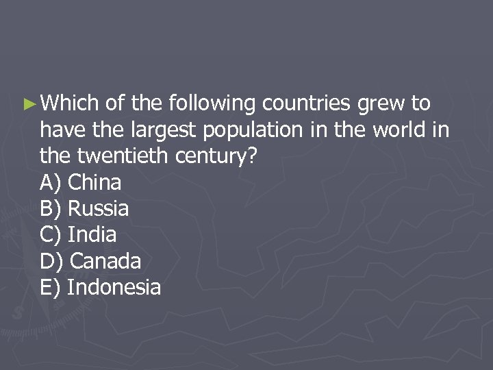 ► Which of the following countries grew to have the largest population in the