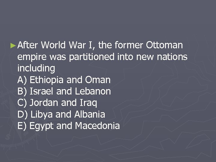 ► After World War I, the former Ottoman empire was partitioned into new nations