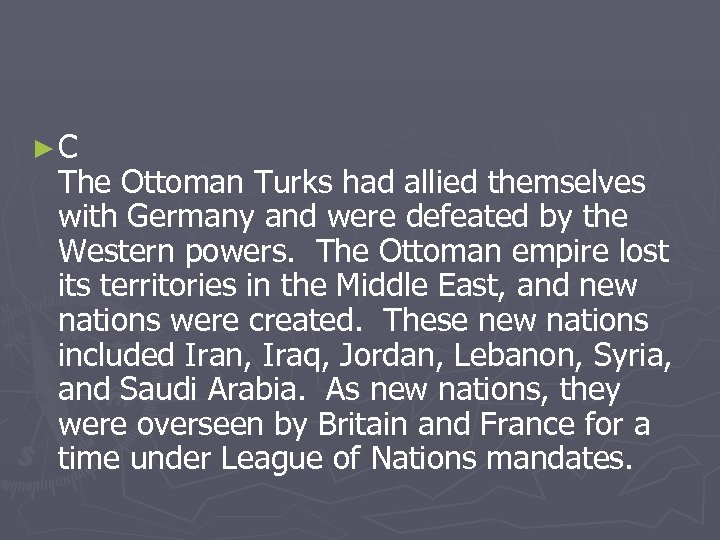 ►C The Ottoman Turks had allied themselves with Germany and were defeated by the