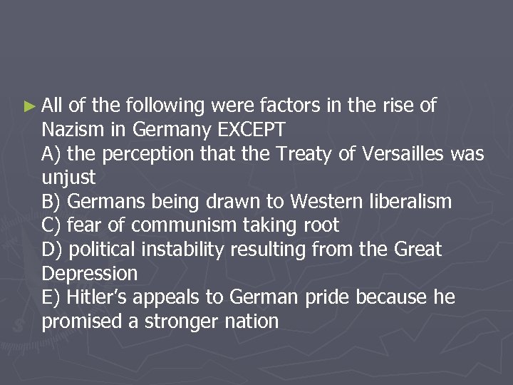 ► All of the following were factors in the rise of Nazism in Germany