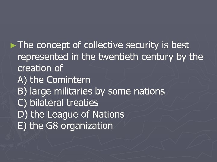 ► The concept of collective security is best represented in the twentieth century by