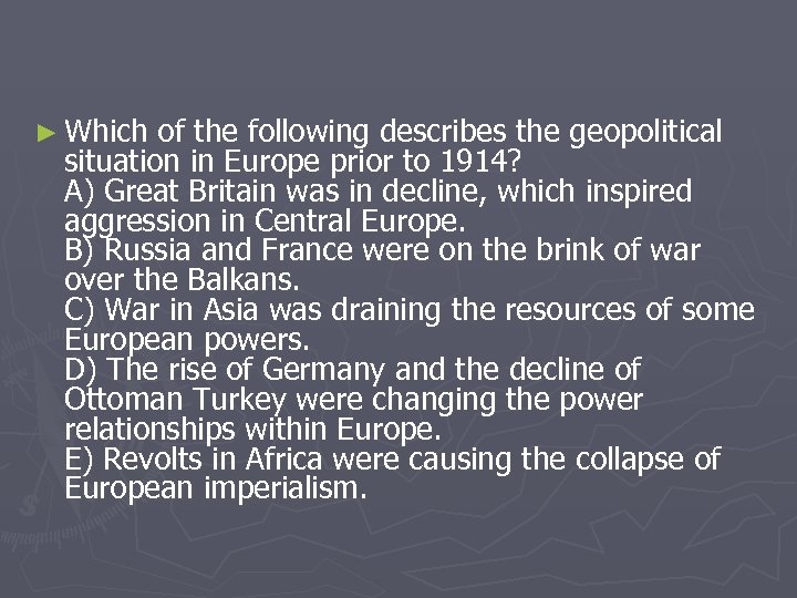 ► Which of the following describes the geopolitical situation in Europe prior to 1914?