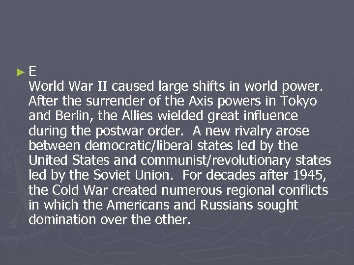 ►E World War II caused large shifts in world power. After the surrender of