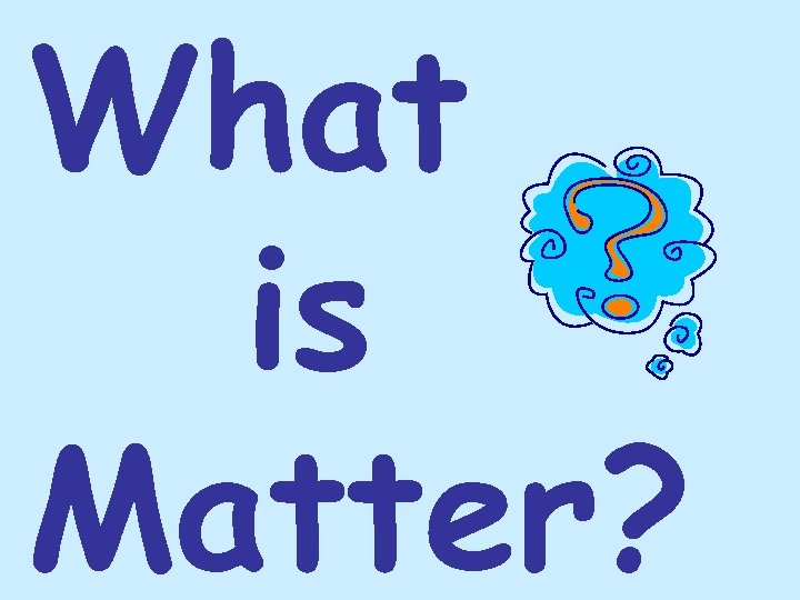 What is Matter? 