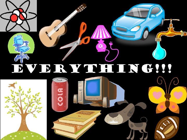 EVERYTHING!!! 