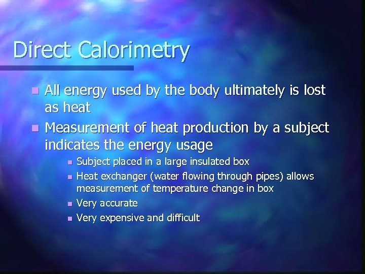 Direct Calorimetry All energy used by the body ultimately is lost as heat n