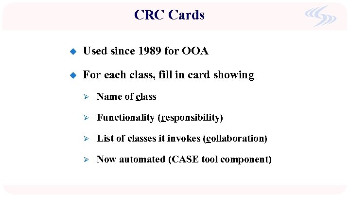 CRC Cards u Used since 1989 for OOA u For each class, fill in