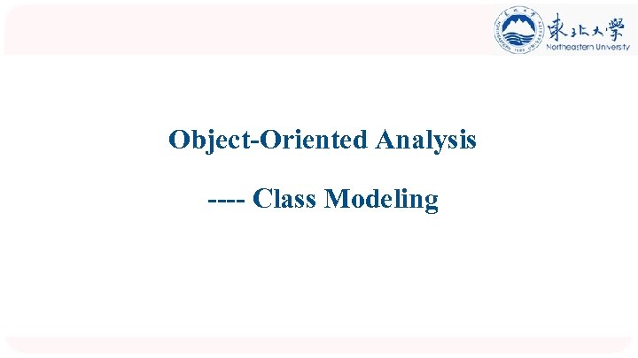 Object-Oriented Analysis ---- Class Modeling 