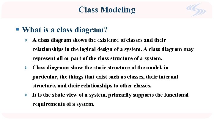 Class Modeling § What is a class diagram? Ø A class diagram shows the