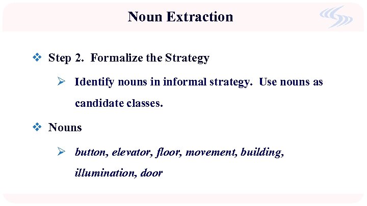 Noun Extraction v Step 2. Formalize the Strategy Ø Identify nouns in informal strategy.