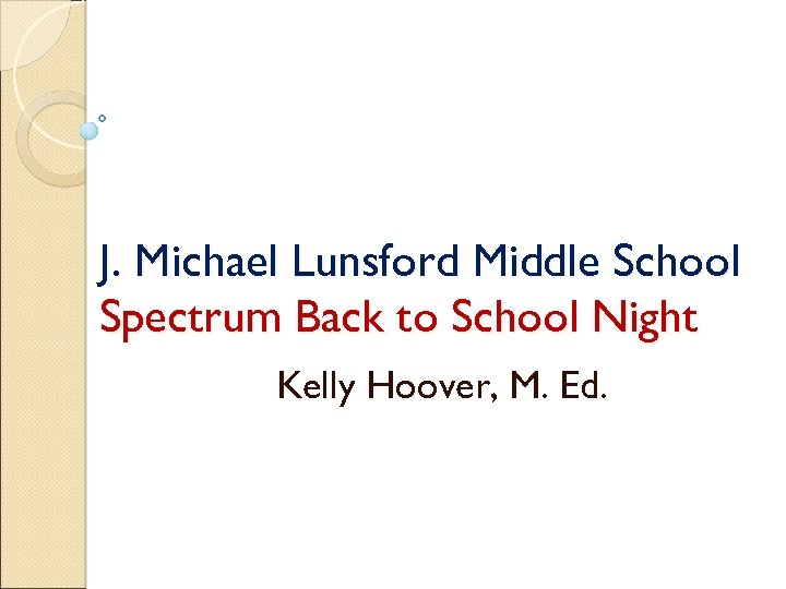 J. Michael Lunsford Middle School Spectrum Back to School Night Kelly Hoover, M. Ed.