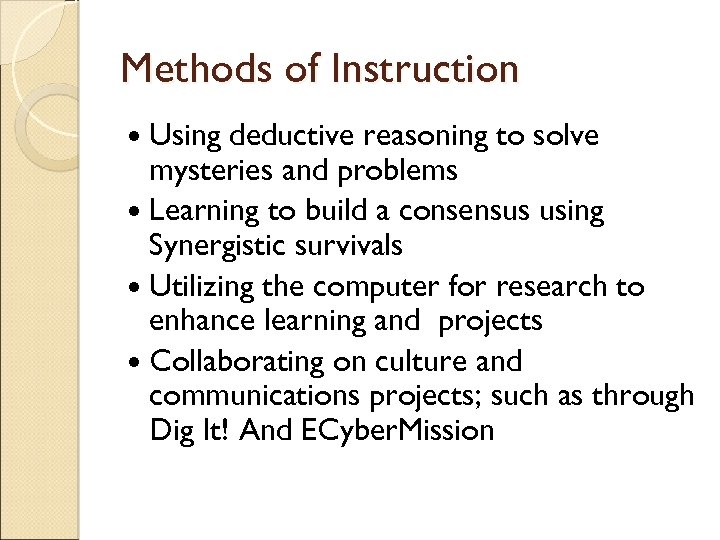 Methods of Instruction Using deductive reasoning to solve mysteries and problems Learning to build