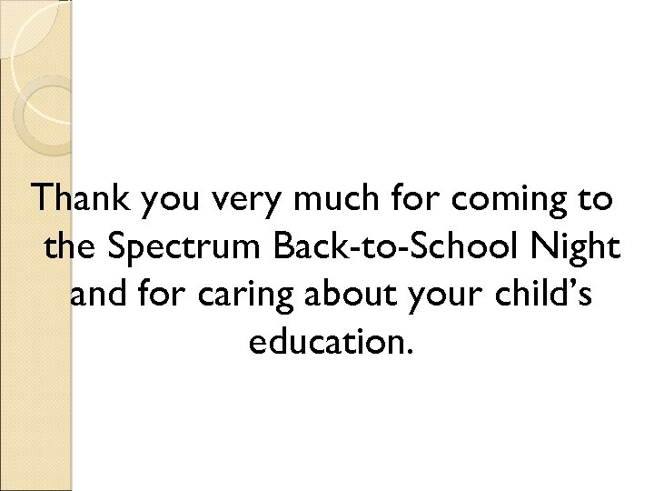 Thank you very much for coming to the Spectrum Back-to-School Night and for caring