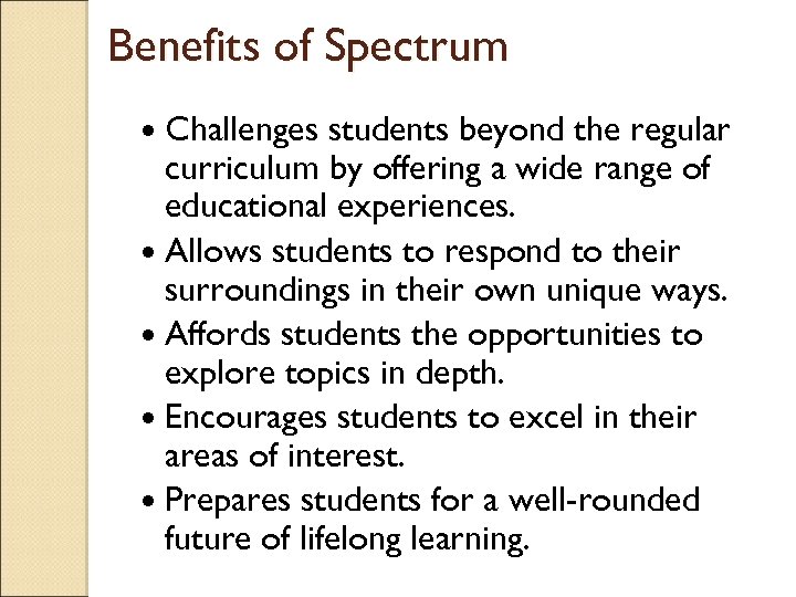 Benefits of Spectrum Challenges students beyond the regular curriculum by offering a wide range