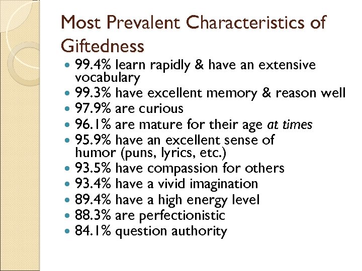 Most Prevalent Characteristics of Giftedness 99. 4% learn rapidly & have an extensive vocabulary