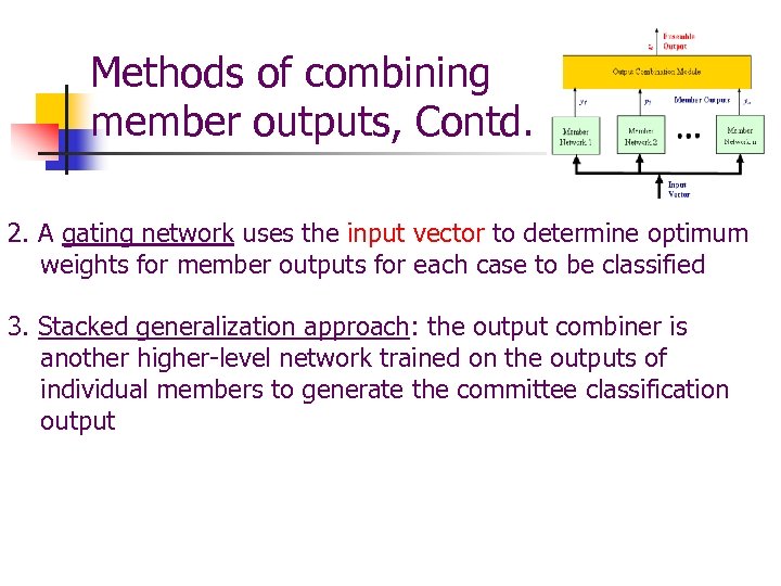 Methods of combining member outputs, Contd. 2. A gating network uses the input vector