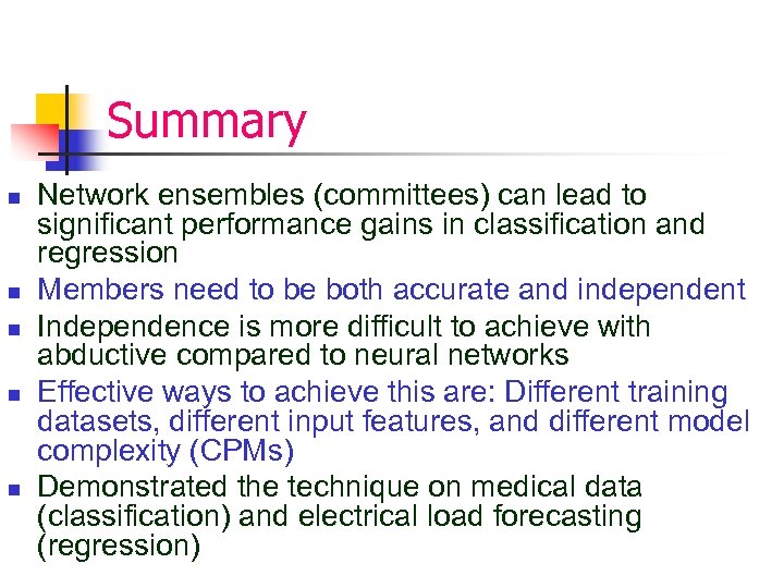 Summary n n n Network ensembles (committees) can lead to significant performance gains in